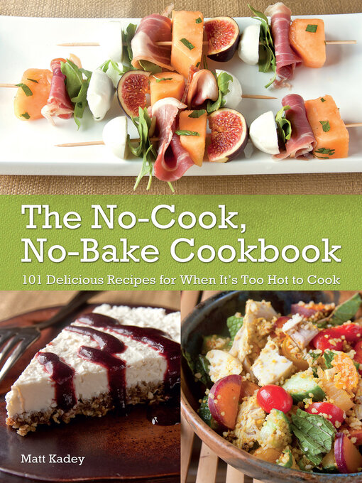 Title details for The No-Cook No-Bake Cookbook by Matt Kadey - Available
